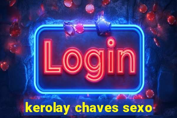 kerolay chaves sexo